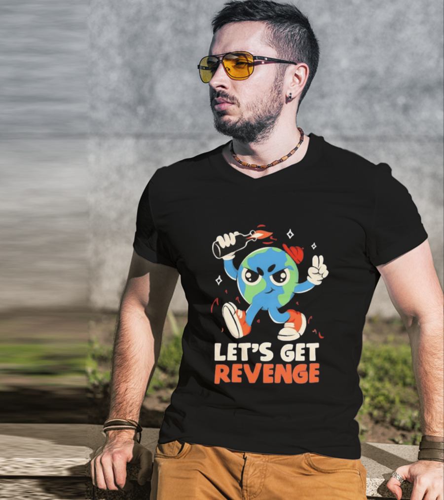 Molotov Cocktail Earth Let's Get Revenge Planet Earth T-Shirt