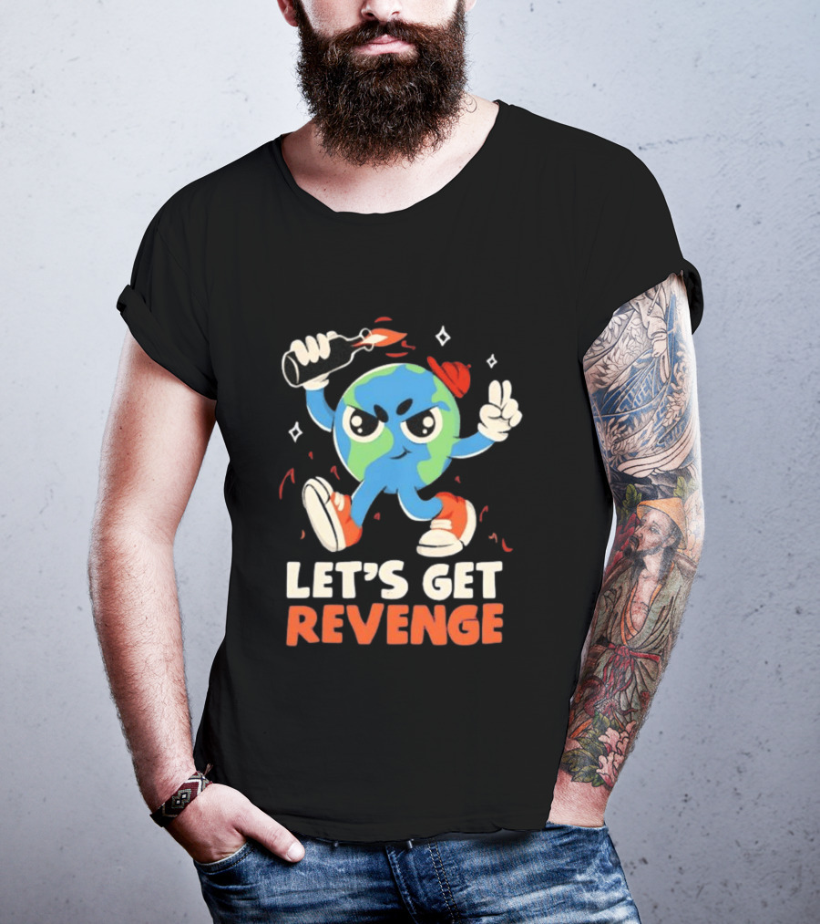 Molotov Cocktail Earth Let's Get Revenge Planet Earth T-Shirt