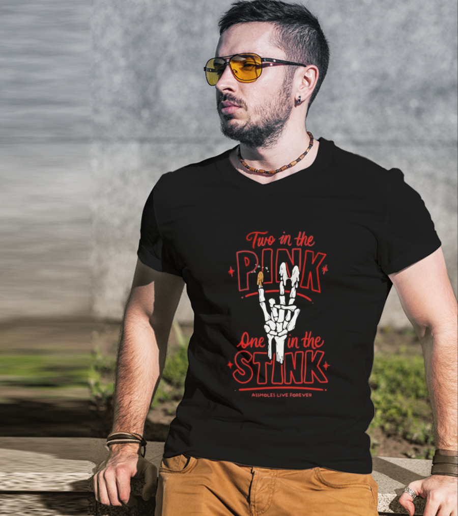 Two In The Pink One In The Stink Assholes Live Forever Skeleton Hand Gesture T-Shirt