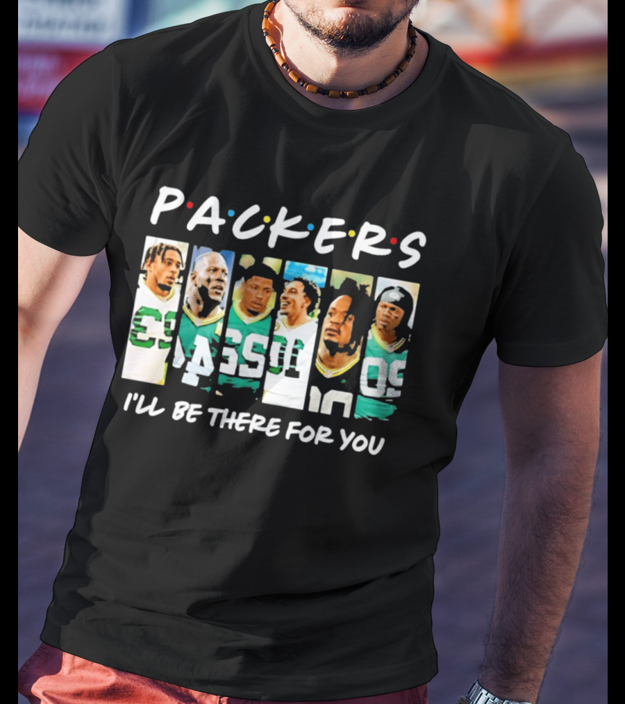 Packers I'll Be There For You Football Players T-Shirt