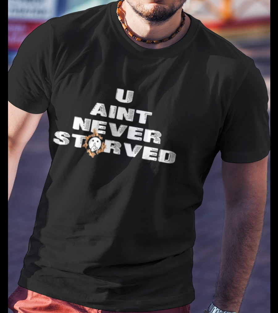 U Aint Never Storved Hand Gesture Streetwear Urban Fashion T-Shirt