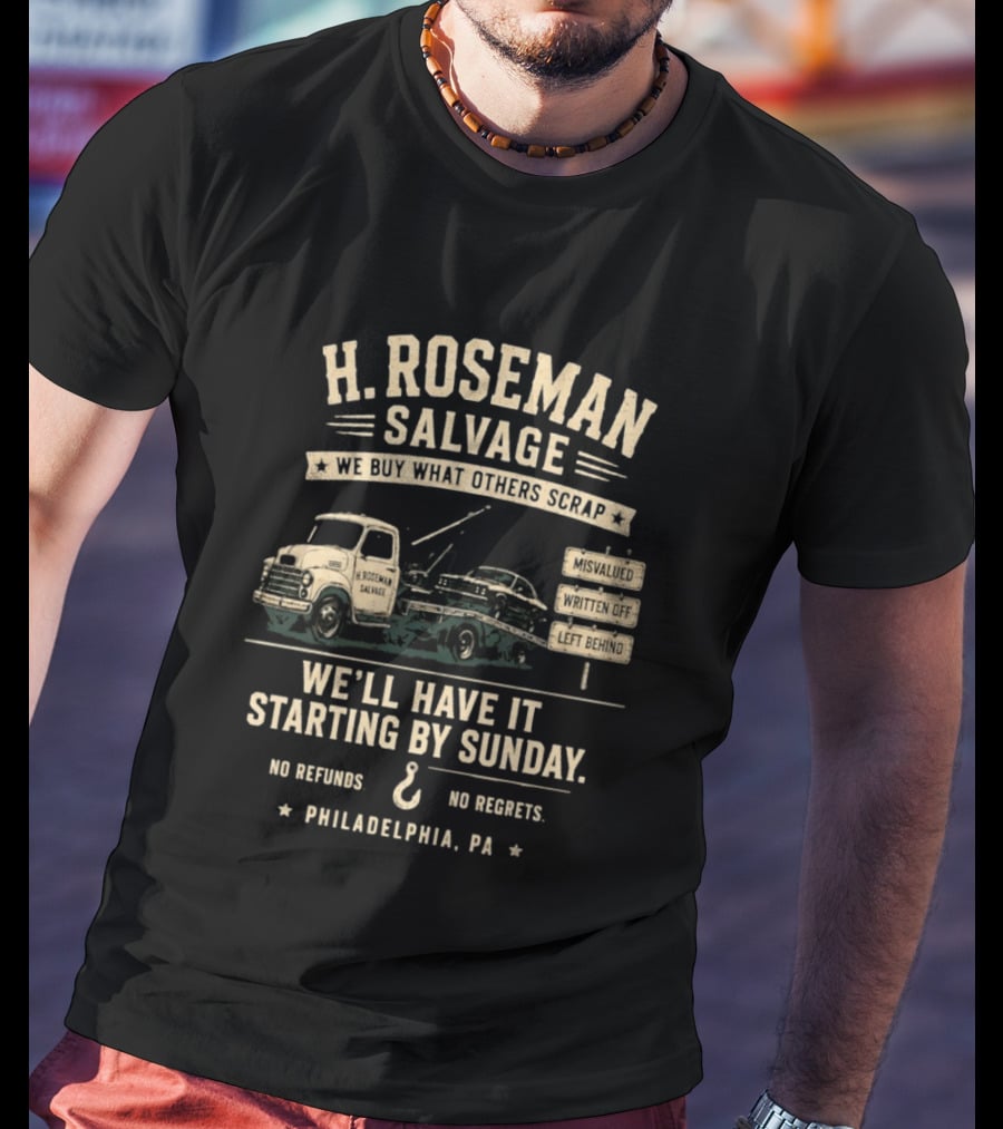 H Roseman Salvage Philadelphia We Buy What Others Scrap No Regrets No Refunds Starting By Sunday Misvalued Written Off Left Behind T-Shirt
