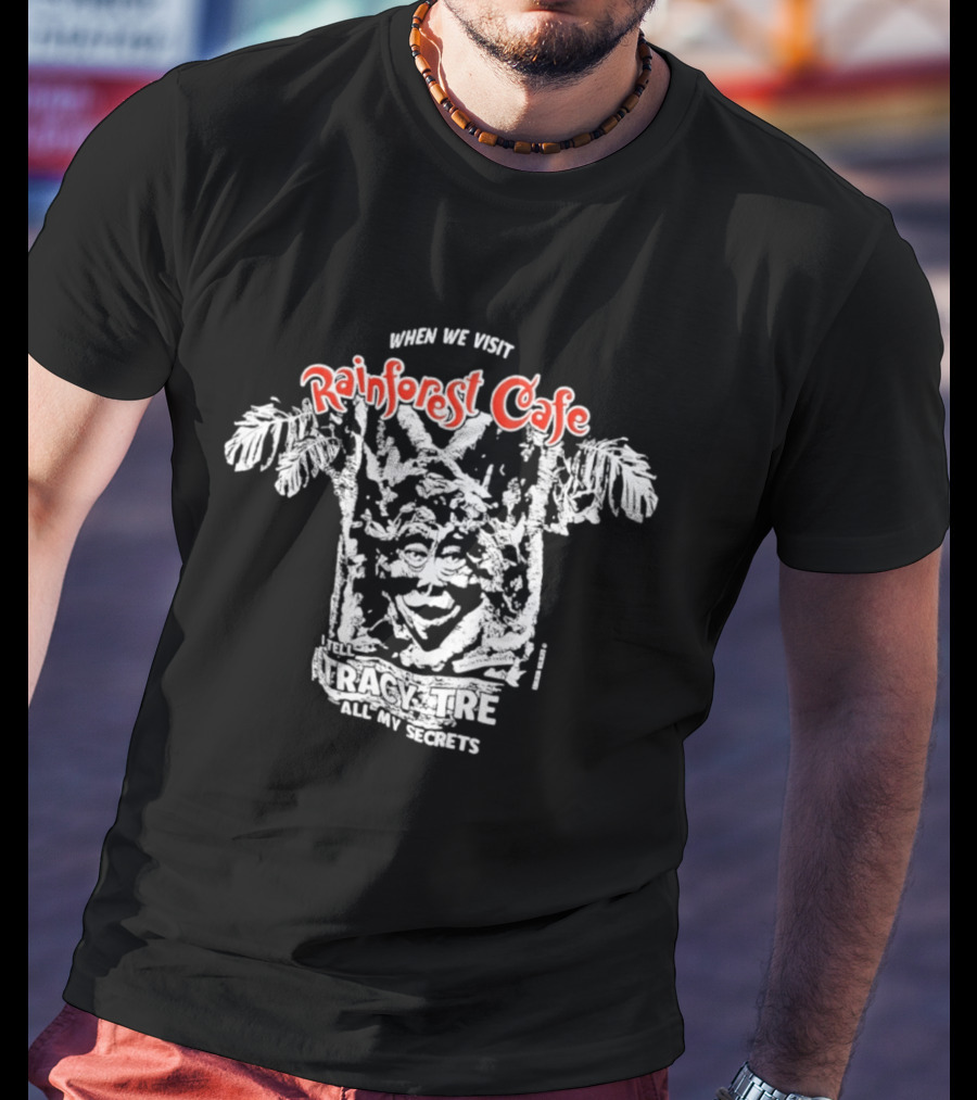 When We Visit Rainforest Cafe Tracy Tree Secrets T-Shirt