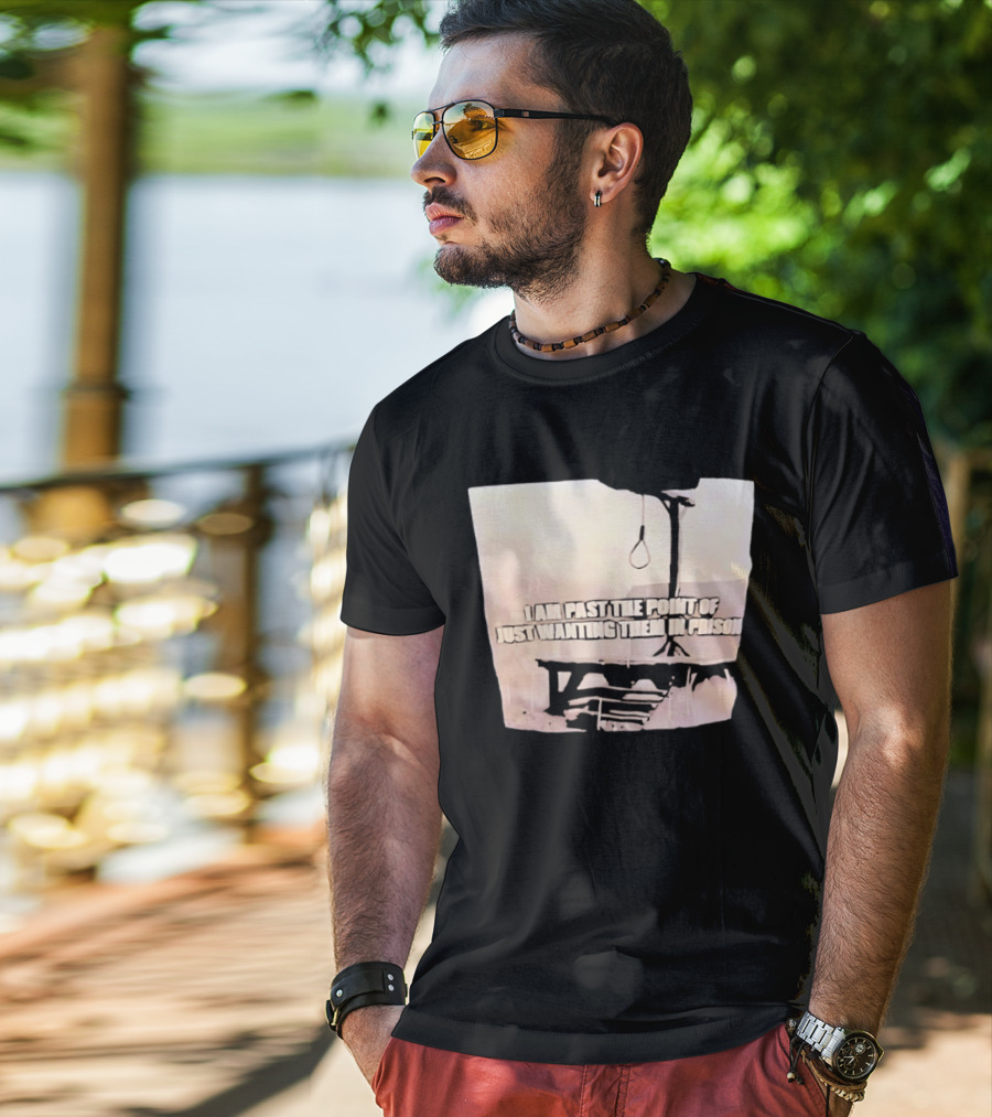 I Am Past The Point Of Just Wanting Them In Prison Gallows T-Shirt