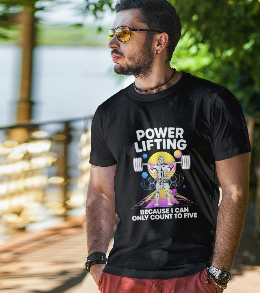 Power Lifting Because I Can Only Count To Five Retro Barbell Gym Workout Humor T-Shirt