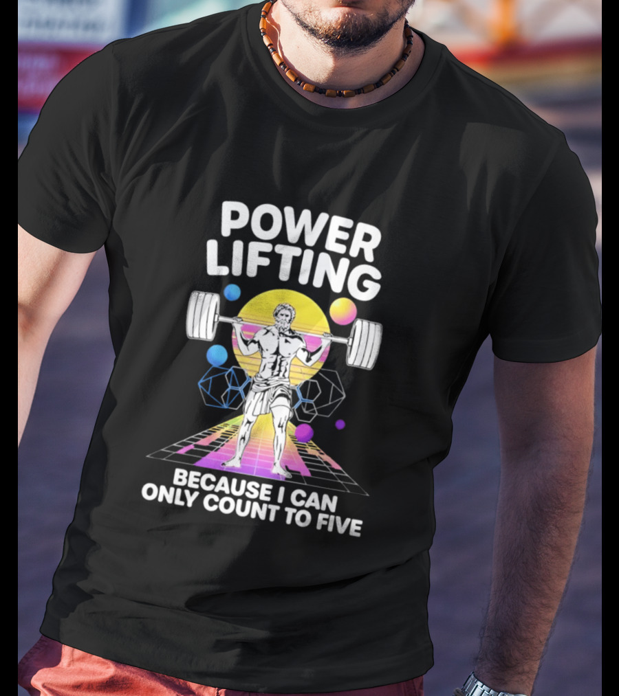 Power Lifting Because I Can Only Count To Five Retro Barbell Gym Workout Humor T-Shirt