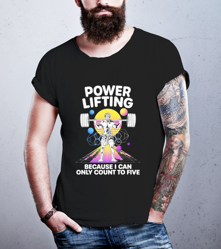 Power Lifting Because I Can Only Count To Five Retro Barbell Gym Workout Humor T-Shirt