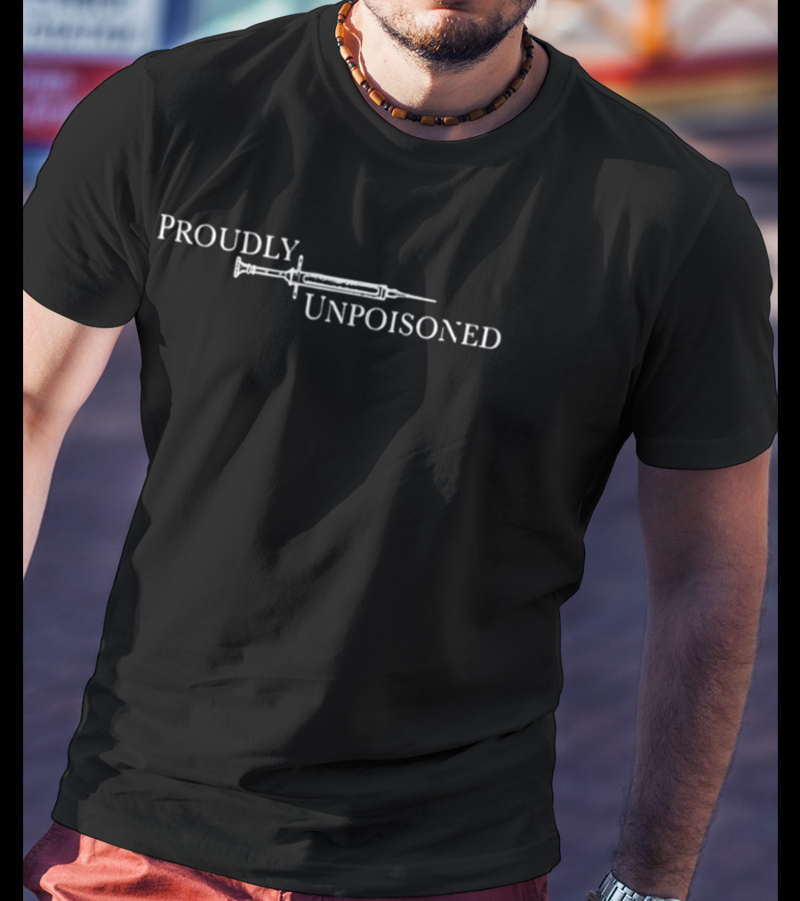 Proudly Unpoisoned Syringe Medical Freedom Awareness T-Shirt