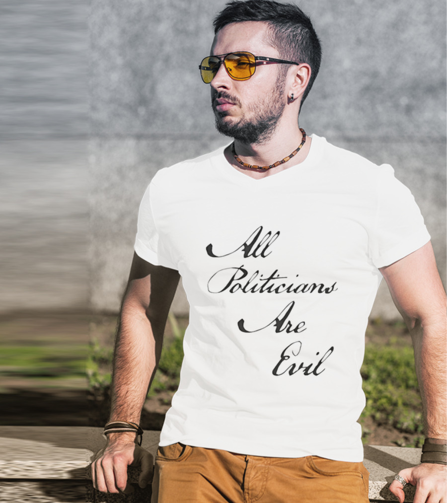 All Politicians Are Evil Political Critique T-Shirt