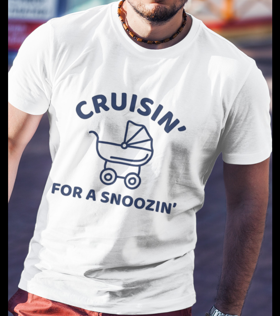 Cruisin' For A Snoozin' Baby Stroller T-Shirt