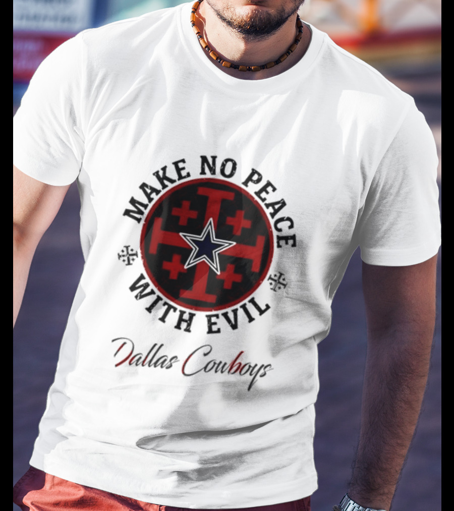 Dallas Cowboys Make No Peace With Evil Star And Cross T-Shirt