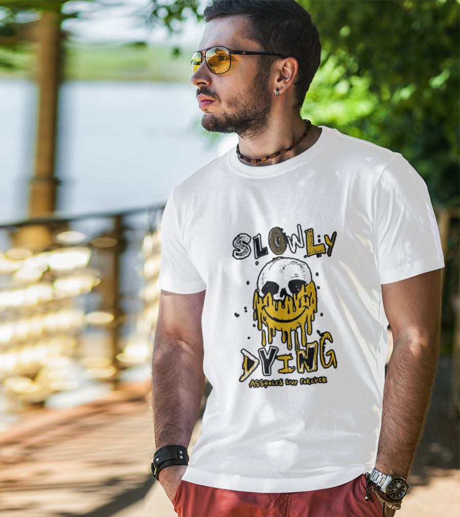 Slowly Dying Dripping Smiley Face Assholes Live Forever T-Shirt
