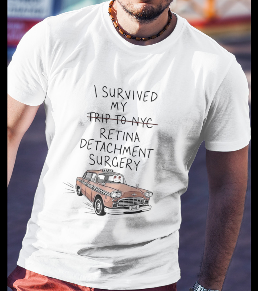 I Survived My Retina Detachment Surgery In NYC With Taxi T-Shirt
