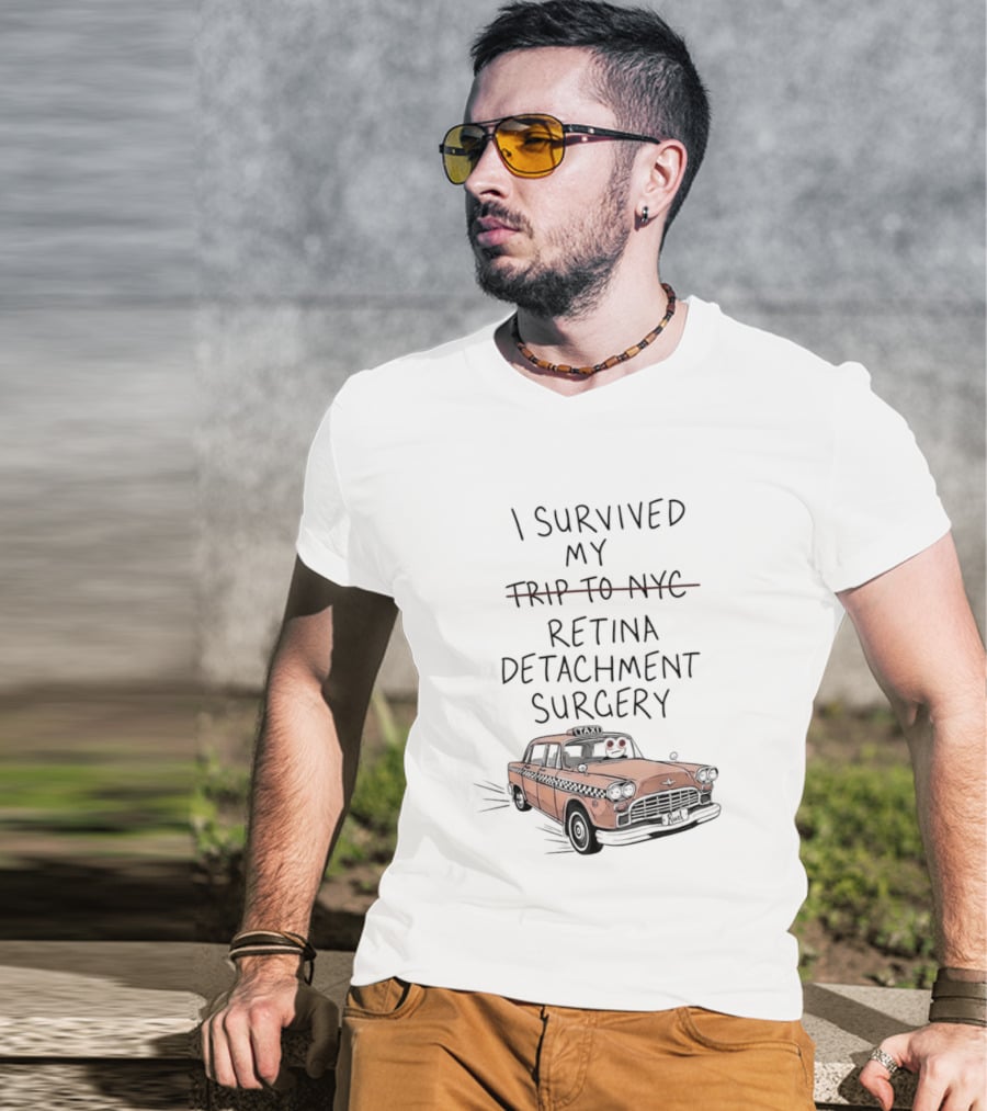I Survived My Retina Detachment Surgery In NYC With Taxi T-Shirt