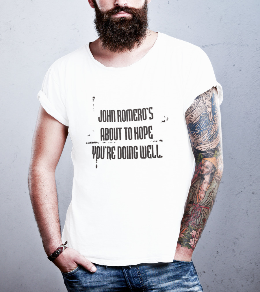 John Romero's About To Hope You're Doing Well T-Shirt
