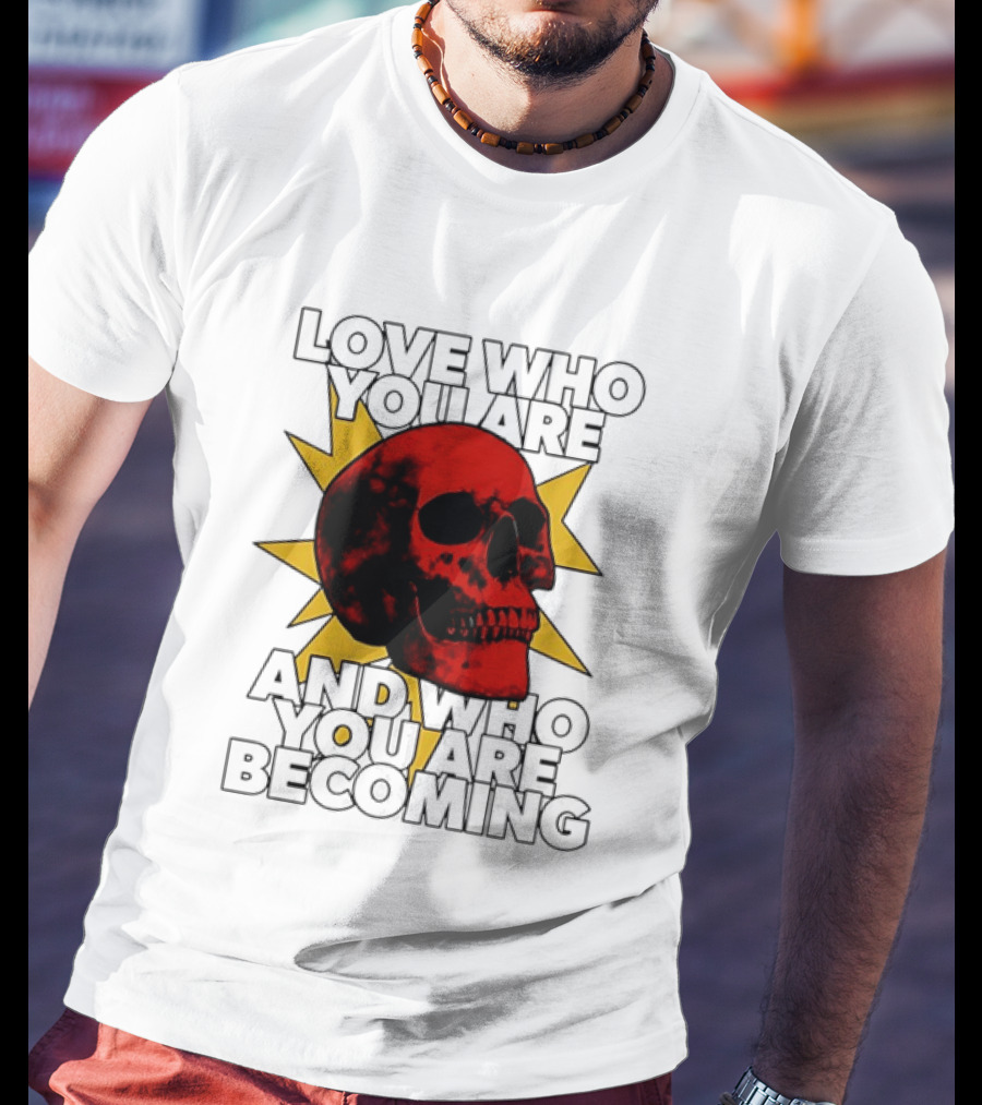 Love Who You Are And Who You Are Becoming Skull Red Sunburst T-Shirt