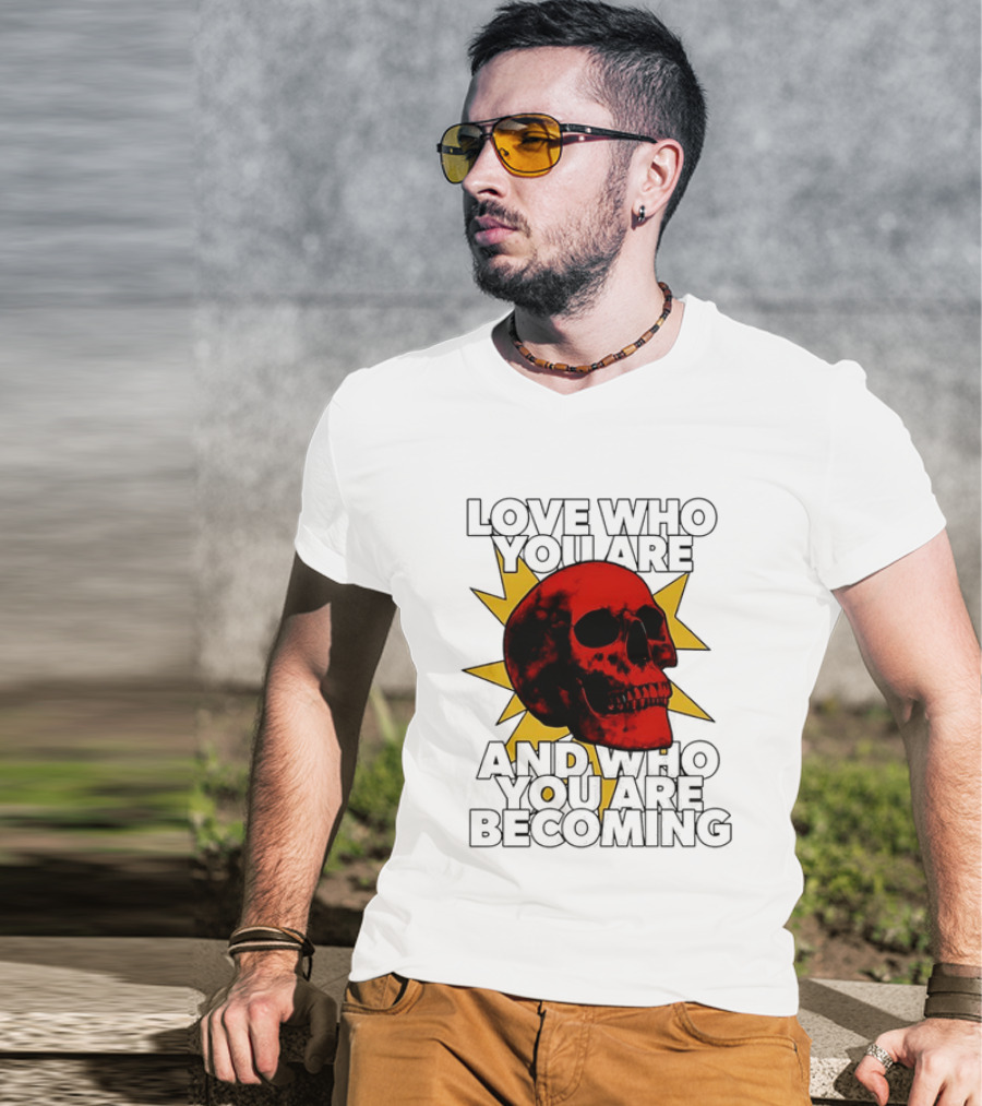 Love Who You Are And Who You Are Becoming Skull Red Sunburst T-Shirt