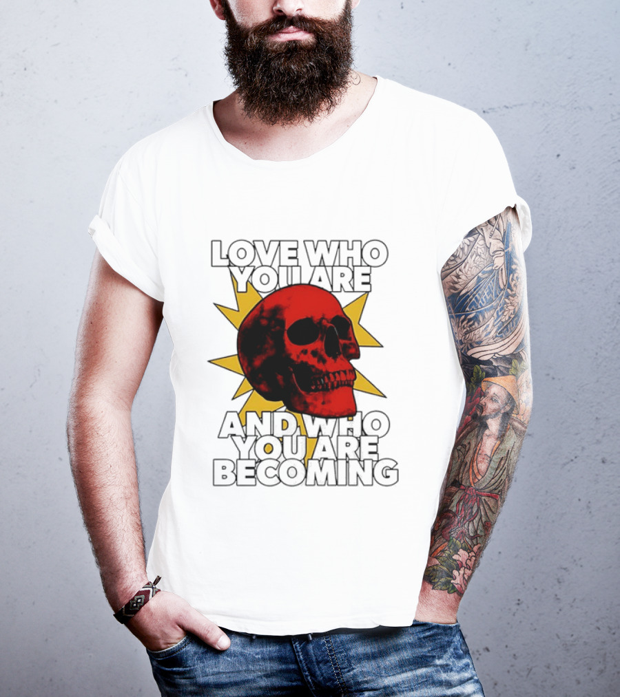 Love Who You Are And Who You Are Becoming Skull Red Sunburst T-Shirt