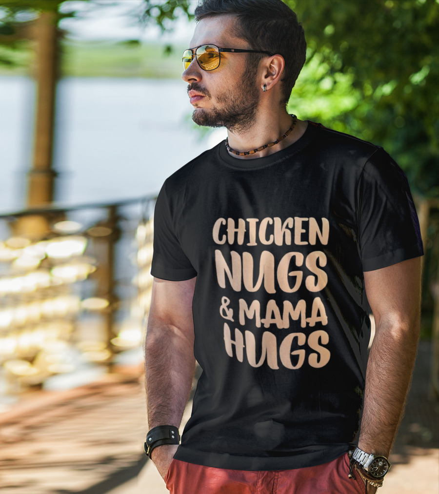Chicken Nugs And Mama Hugs Fun Mom Life T-Shirt
