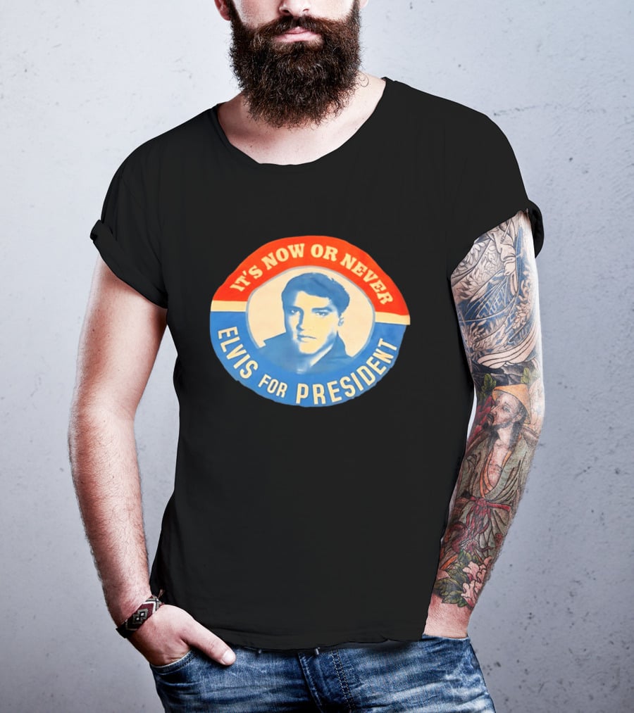 Elvis Presley It's Now Or Never For President T-Shirt