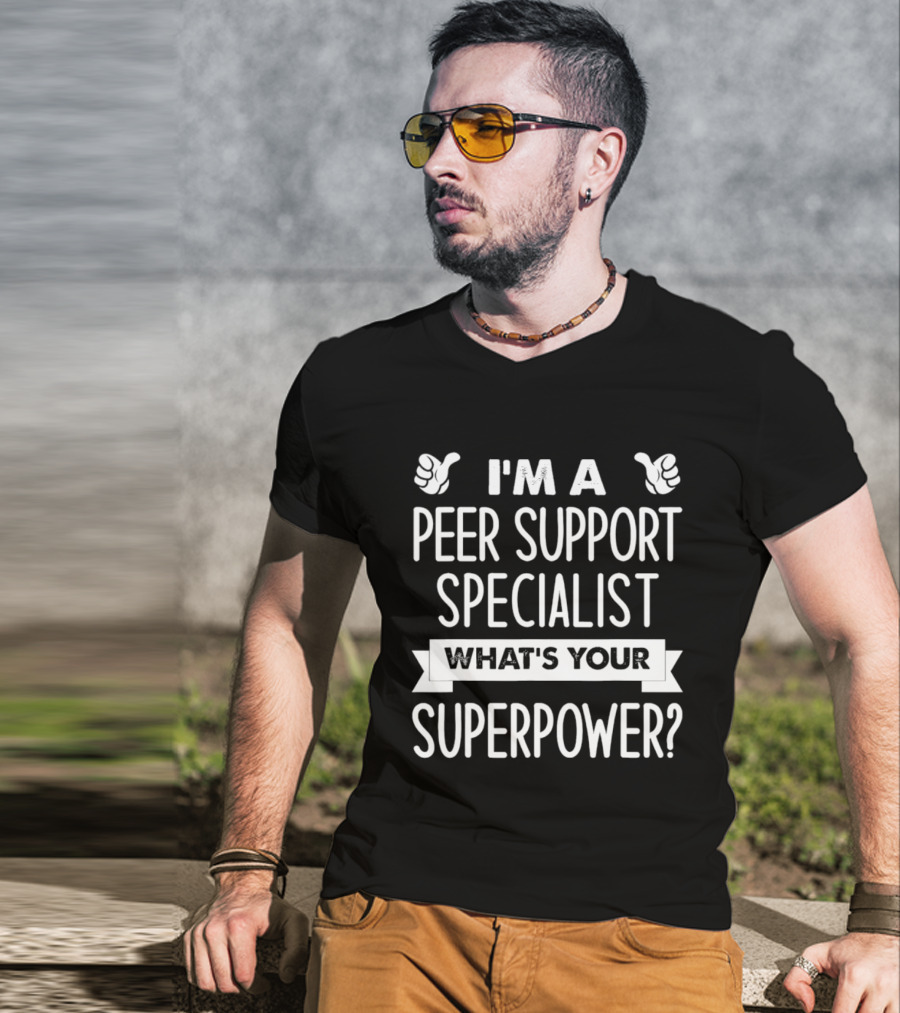 I'm A Peer Support Specialist What's Your Superpower T-Shirt