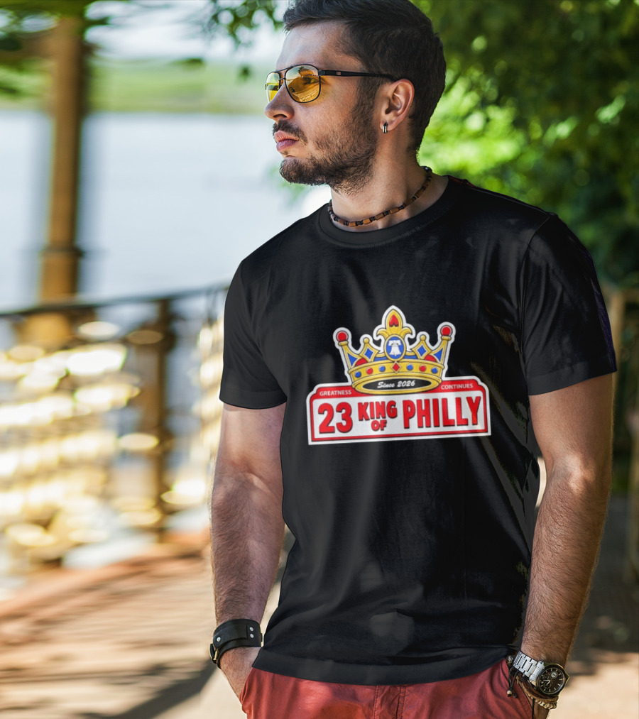 Greatness Continues 23 King Of Philly Since 2026 T-Shirt