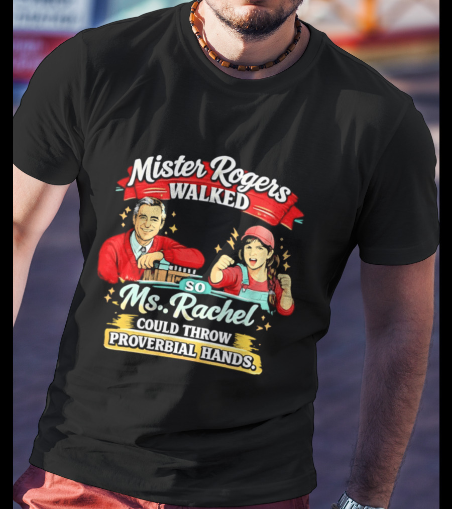 Mister Rogers Walked So Ms Rachel Could Throw Proverbial Hands Iconic Duo T-Shirt