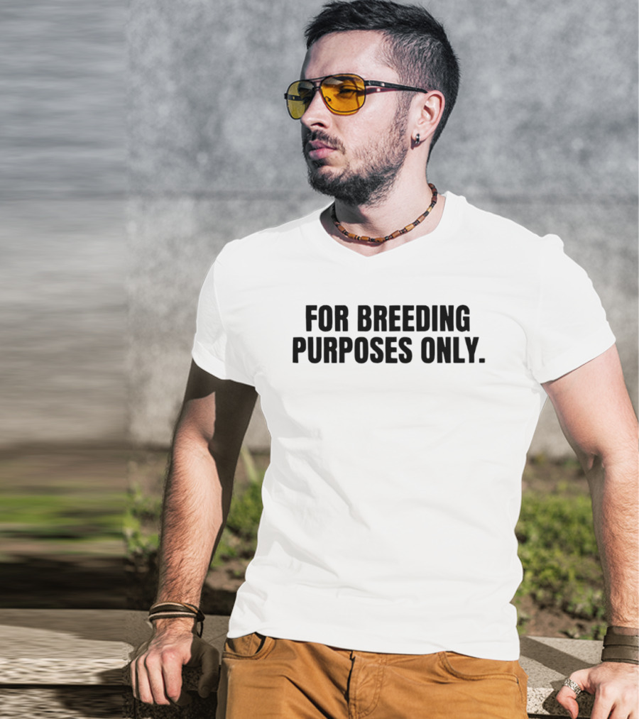For Breeding Purposes Only Sarcastic Saying T-Shirt