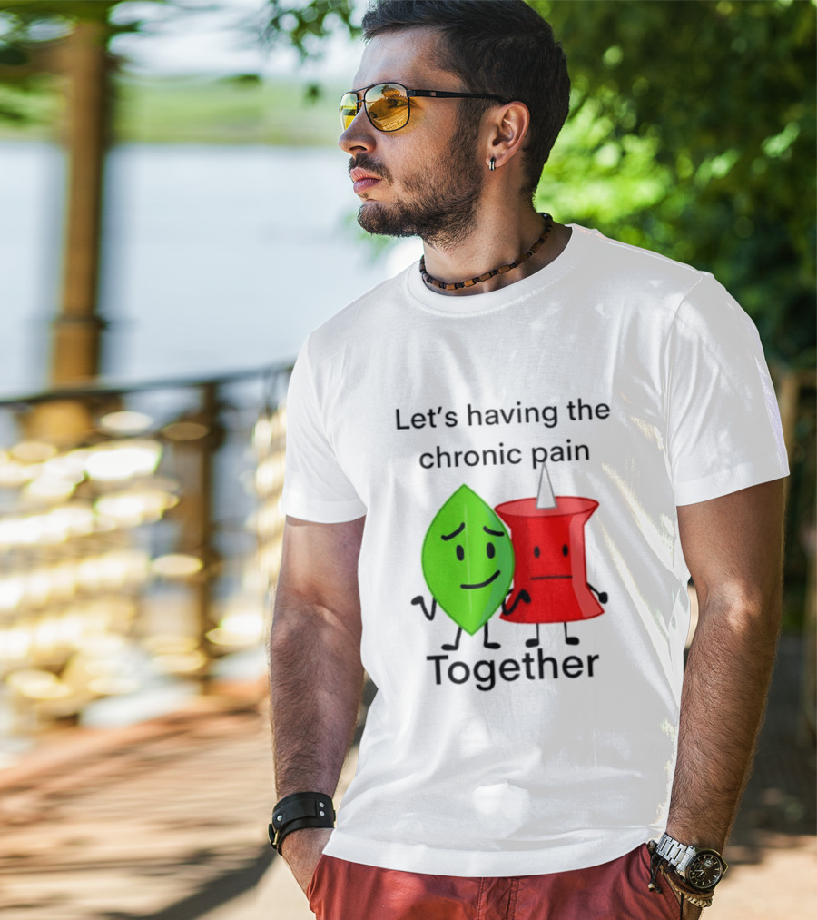 Let's Having The Chronic Pain Together Leaf And Red Pushpin Characters T-Shirt
