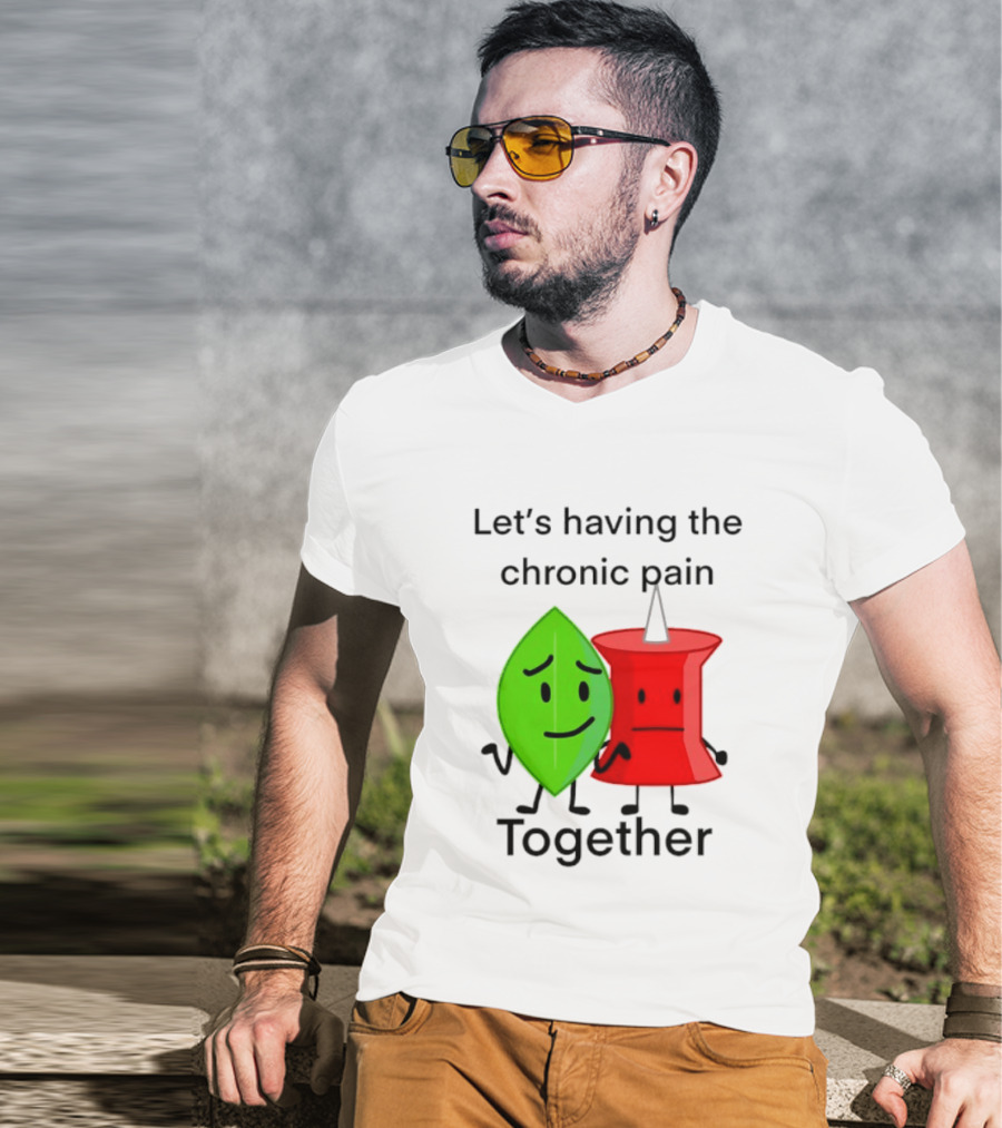 Let's Having The Chronic Pain Together Leaf And Red Pushpin Characters T-Shirt