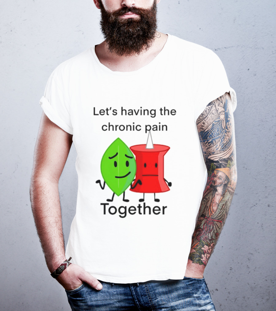 Let's Having The Chronic Pain Together Leaf And Red Pushpin Characters T-Shirt