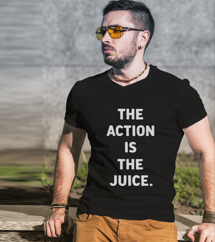 The Action Is The Juice Andafterthat Store The Juice Black Edge T-Shirt