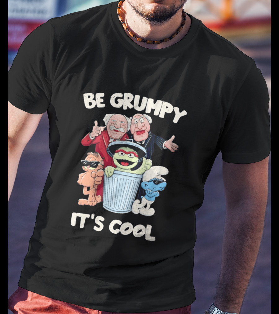 Be Grumpy It's Cool With Statler Waldorf Oscar The Grouch Garfield Smurf T-Shirt