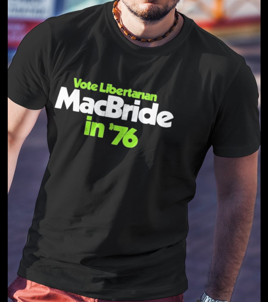 Vote Libertarian MacBride In 76 T-Shirt