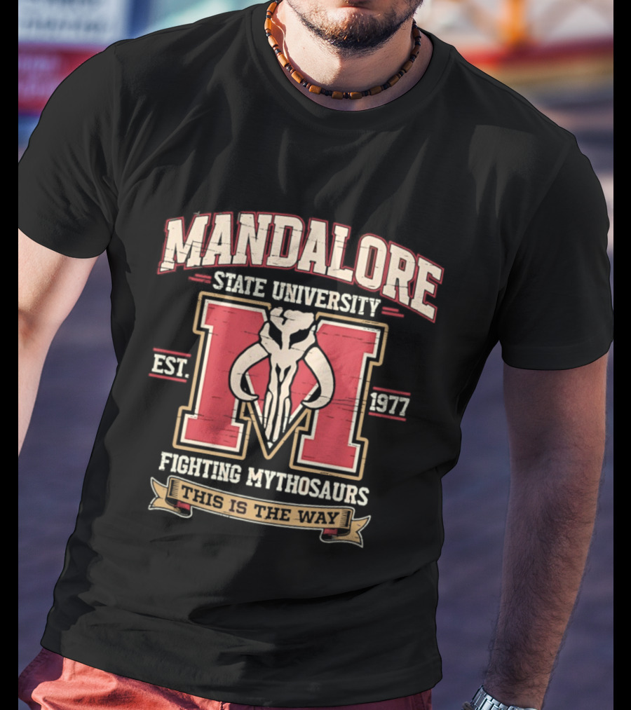 Mandalore State University Fighting Mythosaurs Est 1977 This Is The Way T-Shirt