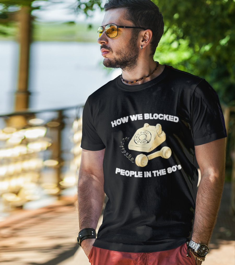 How We Blocked People In The 80s With Classic Rotary Telephone T-Shirt