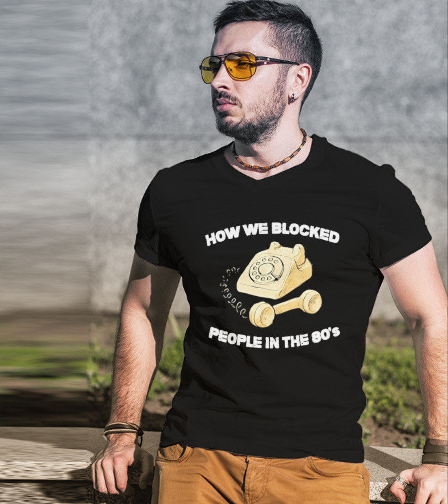 How We Blocked People In The 80s With Classic Rotary Telephone T-Shirt