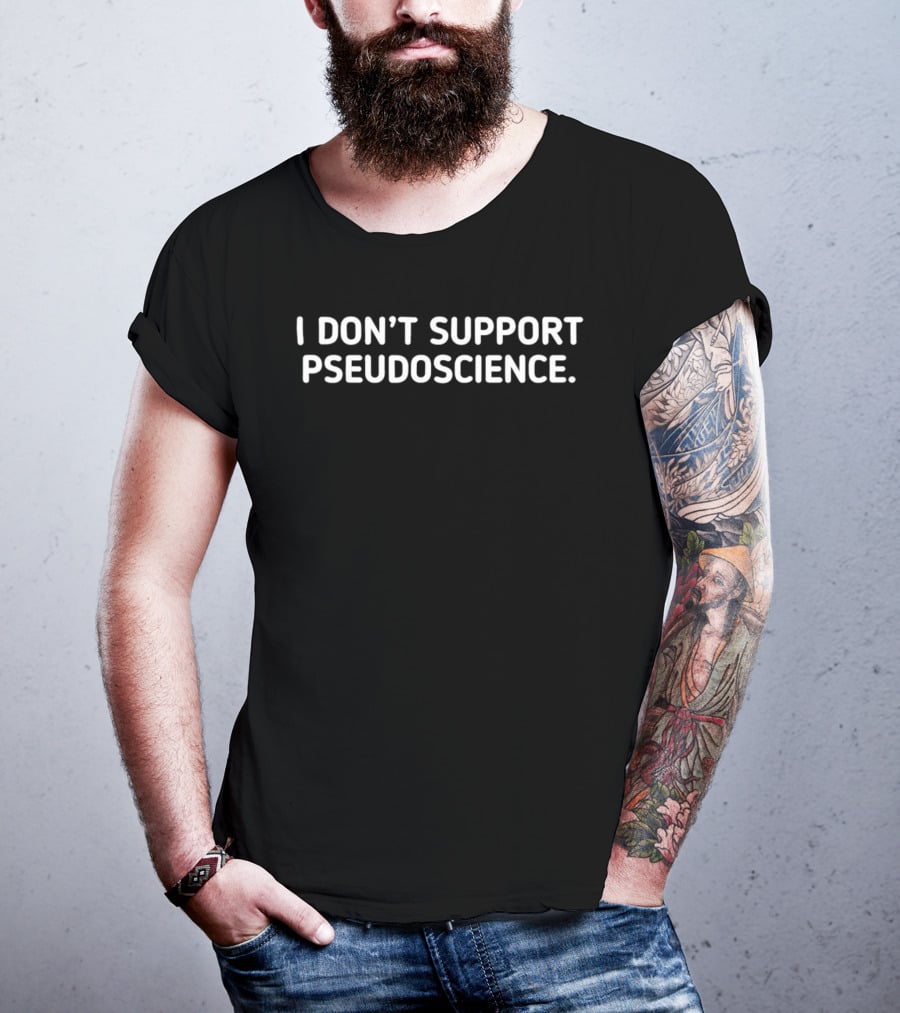 I Don't Support Pseudoscience Science Skeptic T-Shirt
