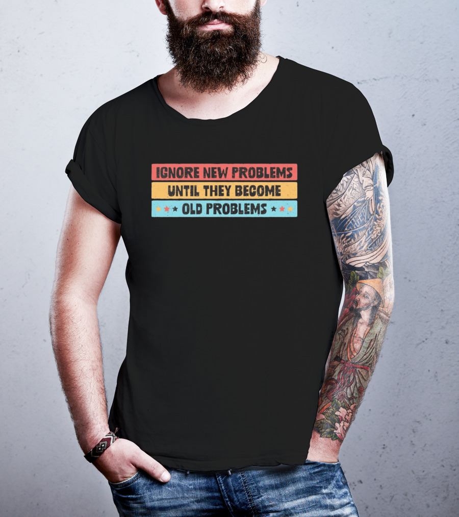 Ignore New Problems Until They Become Old Problems Retro Stars T-Shirt