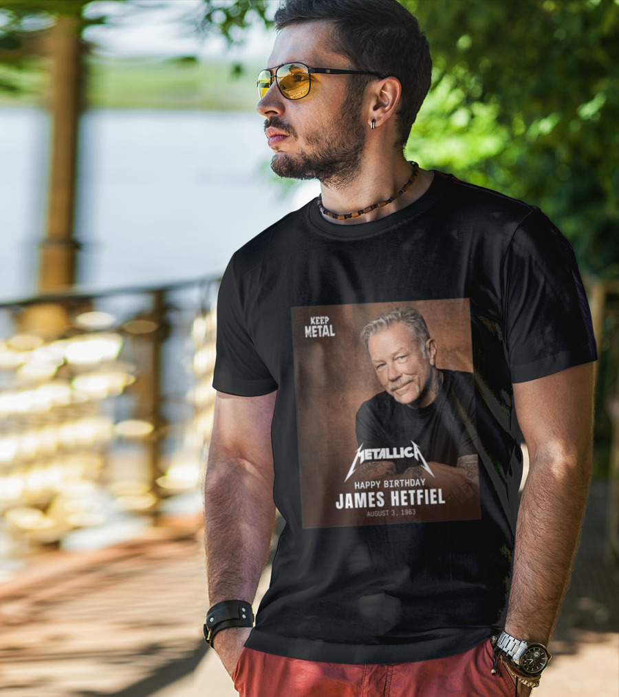 Keep Metal Metallica Happy Birthday James Hetfield August 3 1963 T-Shirt