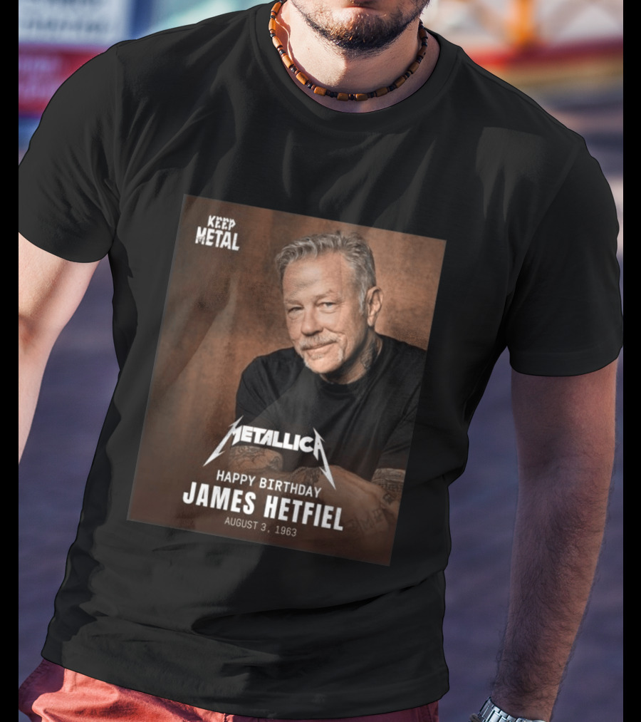 Keep Metal Metallica Happy Birthday James Hetfield August 3 1963 T-Shirt