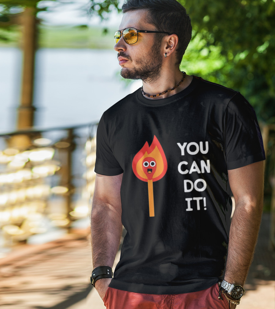 You Can Do It Matchstick Motivation Encouragement Burn Bright T-Shirt