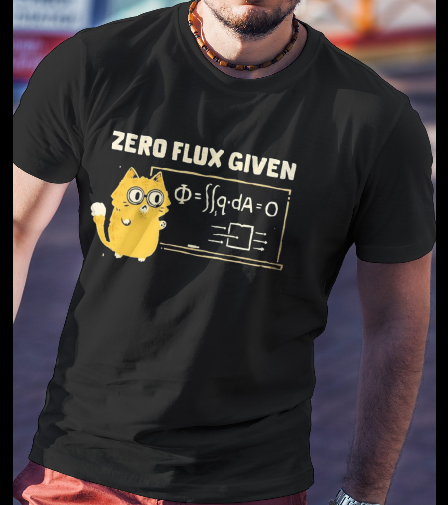 Zero Flux Given Cat Funny Physics Math Science T-Shirt