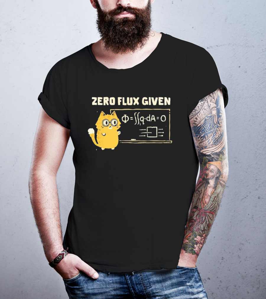 Zero Flux Given Cat Funny Physics Math Science T-Shirt