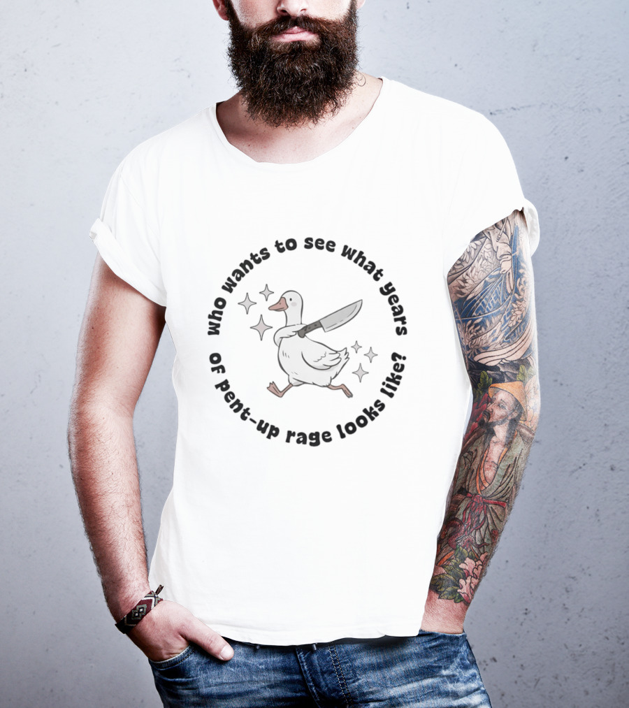 Who Wants To See What Years Of Pent Up Rage Looks Like Duck With Knife T-Shirt