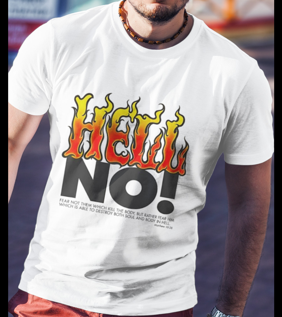 Hell No! Fear Not Them Which Kill The Body Matthew 10:28 T-Shirt