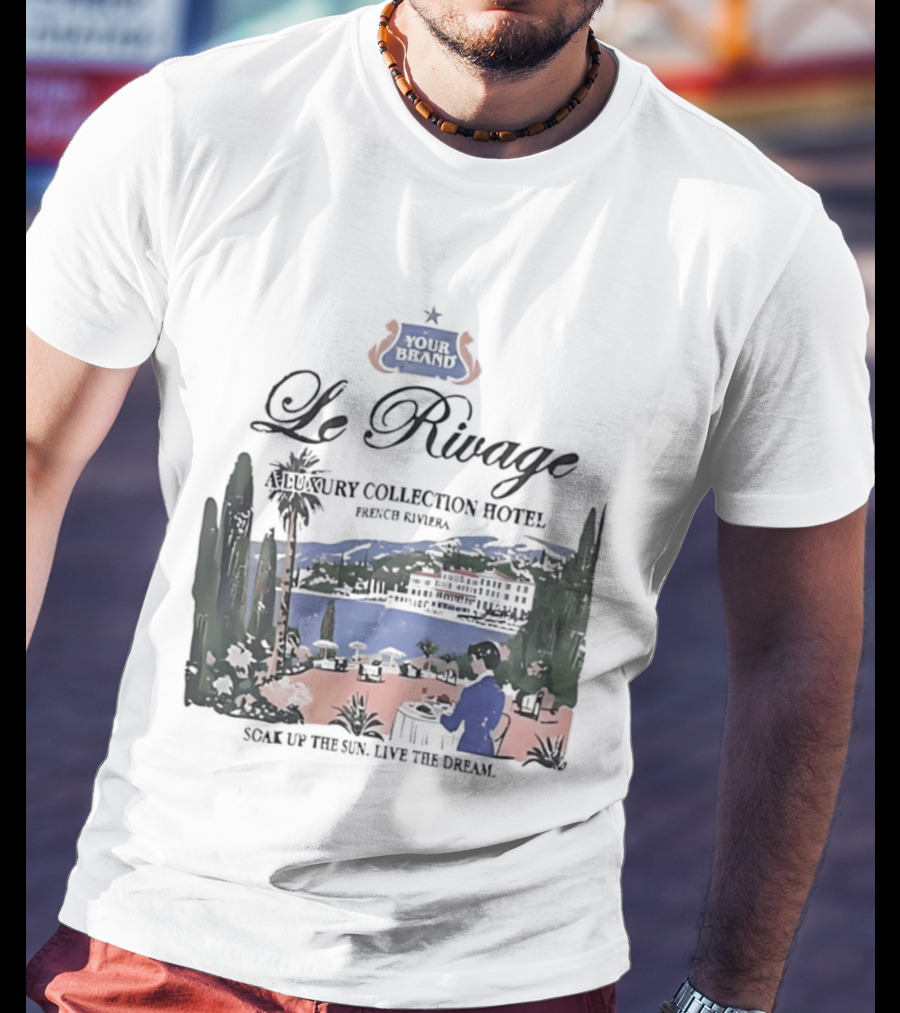 Le Rivage French Riviera Luxury Collection Hotel Soak Up The Sun Live The Dream Your Dreams T-Shirt