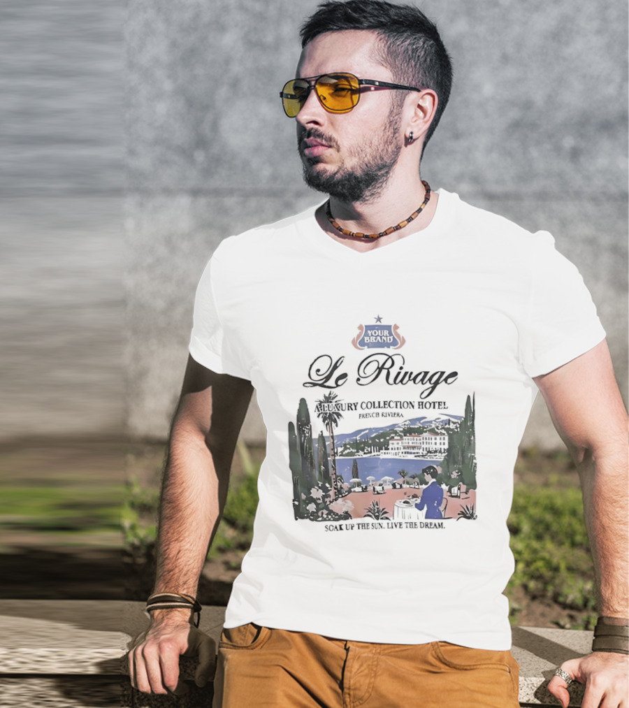 Le Rivage French Riviera Luxury Collection Hotel Soak Up The Sun Live The Dream Your Dreams T-Shirt