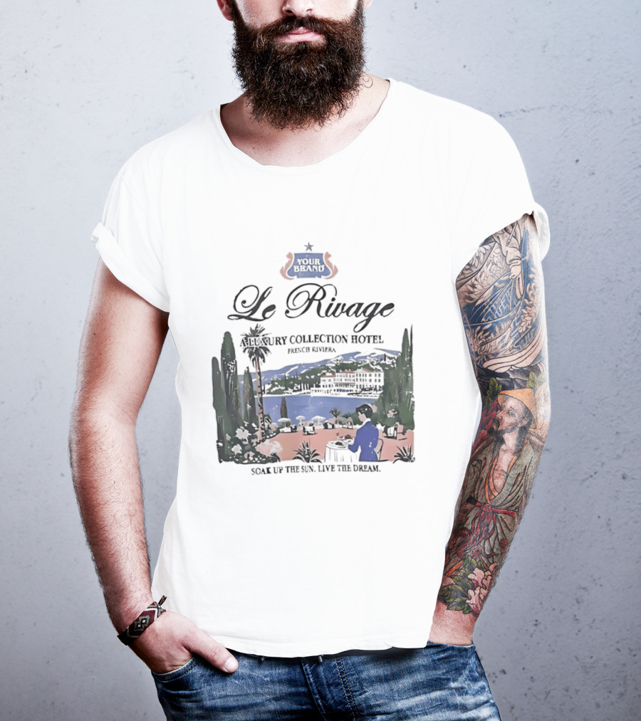 Le Rivage French Riviera Luxury Collection Hotel Soak Up The Sun Live The Dream Your Dreams T-Shirt