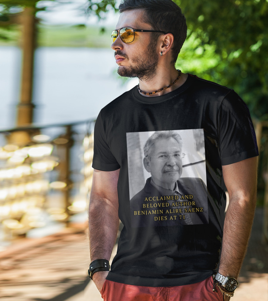 Acclaimed And Beloved Author Benjamin Alire Sáenz Dies At 71 T-Shirt